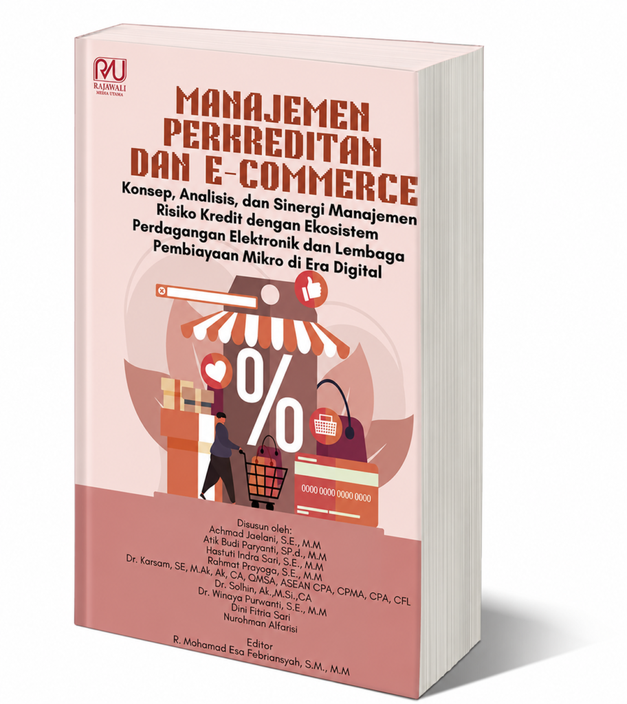Book Cover: MANAJEMEN PERKREDITAN DAN E-COMMERCE Konsep, Analisis, dan Sinergi Manajemen Risiko Kredit dengan Ekosistem Perdagangan Elektronik dan Lembaga Pembiayaan Mikro di Era Digital