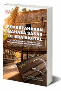 Book Cover: PEMERTAHANAN BAHASA SASAK DI ERA DIGITAL Revitalisasi Bahasa Daerah melalui Dokumentasi, Digitalisasi, dan Media Sosi