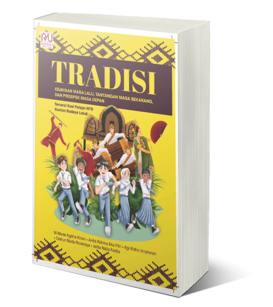 Book Cover: Tradisi: Kejayaan Masa Lalu, Tantangan Masa Sekarang, Prospek Masa Depan SENARAI ESAI PELAJAR NTB KONTEN BUDAYA LOKAL