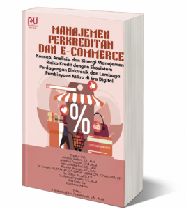 Book Cover: MANAJEMEN PERKREDITAN DAN E-COMMERCE Konsep, Analisis, dan Sinergi Manajemen Risiko Kredit dengan Ekosistem Perdagangan Elektronik dan Lembaga Pembiayaan Mikro di Era Digital
